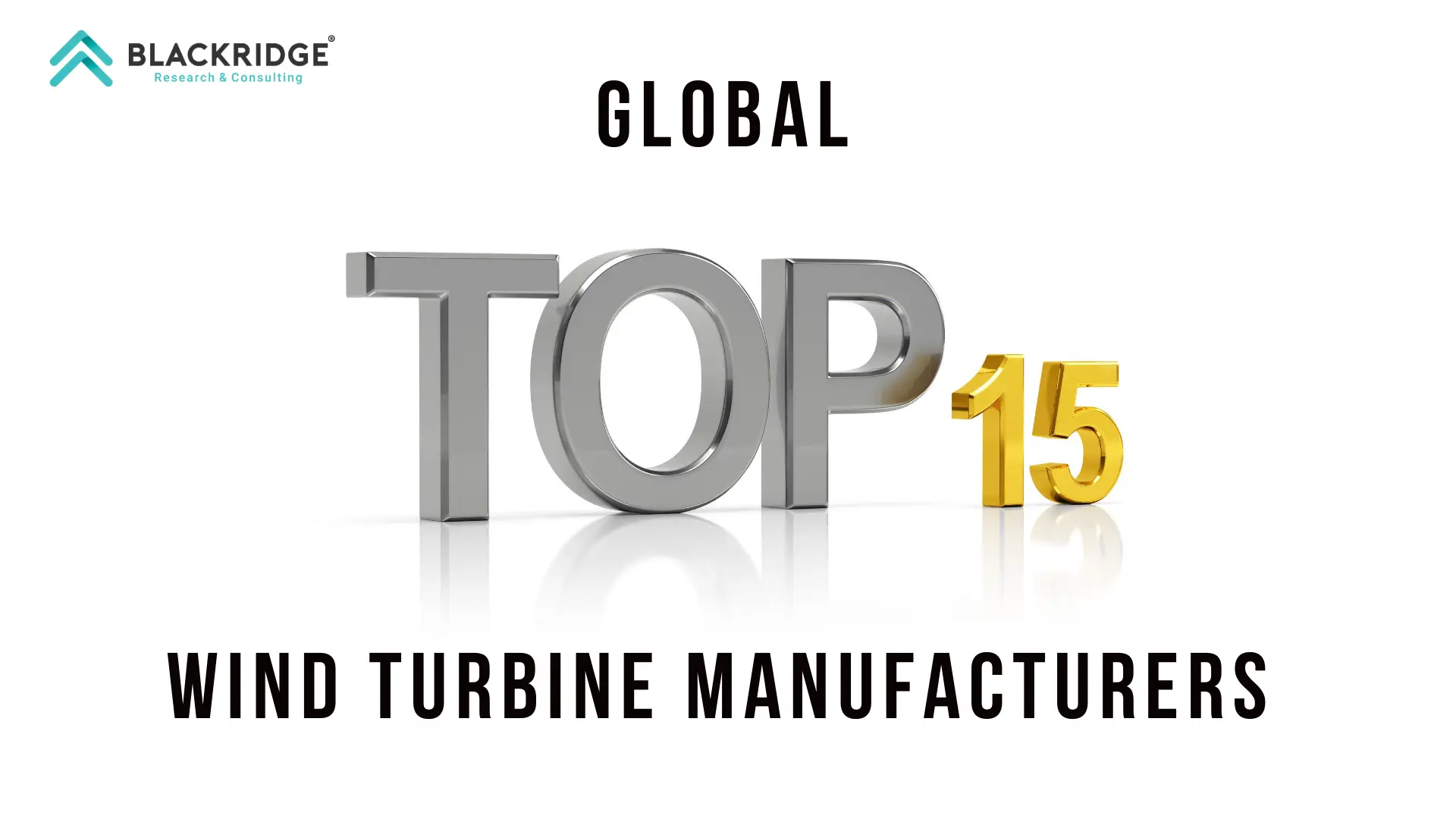 Global Top 15 Wind Turbine Manufacturers [2022] | Blackridge Research